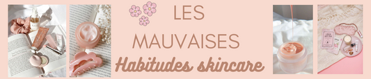 Les Pièges Courants : les mauvaises habitudes skincare - Mes Petits Moments